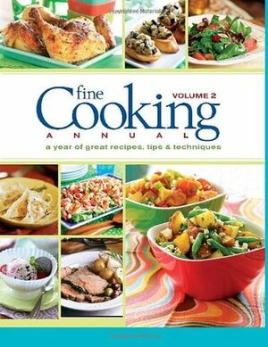 Fine Cooking Annual, Volume 2: A Year of Great Recipes, Tips & Techniques by Fine Cooking Magazine