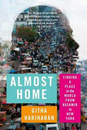 Almost Home: Finding a Place in the World from Kashmir to New York by Githa Hariharan
