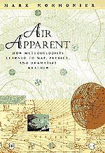 Air Apparent: How Meteorologists Learned to Map, Predict, and Dramatize Weather by Mark Monmonier