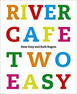 River Cafe Two Easy by Ruth Rogers, Rose Gray
