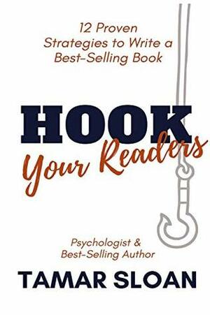 Hook Your Readers: 12 Proven Strategies to Write a Best-Selling Book by Tamar Sloan