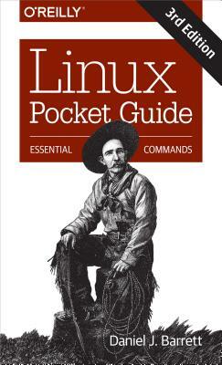 Linux Pocket Guide: Essential Commands by Daniel J. Barrett