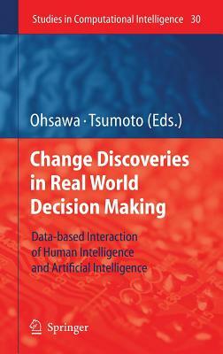 Chance Discoveries in Real World Decision Making: Data-Based Interaction of Human Intelligence and Artificial Intelligence by 