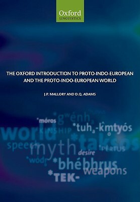 The Oxford Introduction to Proto-Indo-European and the Proto-Indo-European World by J. P. Mallory, D. Q. Adams