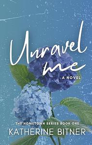 Unravel Me by Katherine Bitner