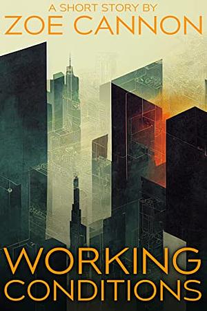 Working Conditions by Zoe Cannon