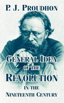 General Idea of the Revolution in the Nineteenth Century by P. J. Proudhon
