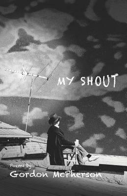 My Shout by Gordon McPherson