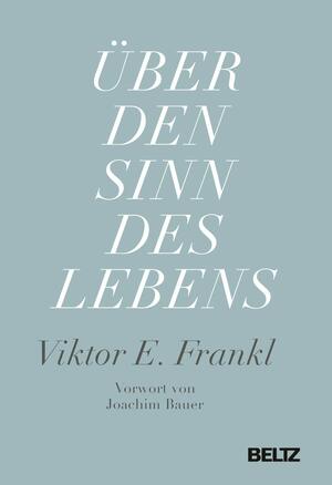 Über den Sinn des Lebens by Viktor E. Frankl