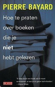 Hoe te praten over boeken die je niet hebt gelezen by Pierre Bayard