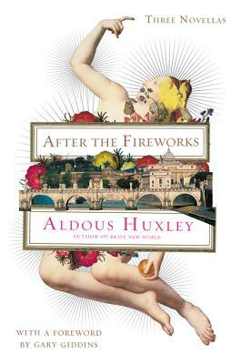 After the Fireworks: Three Novellas by Aldous Huxley