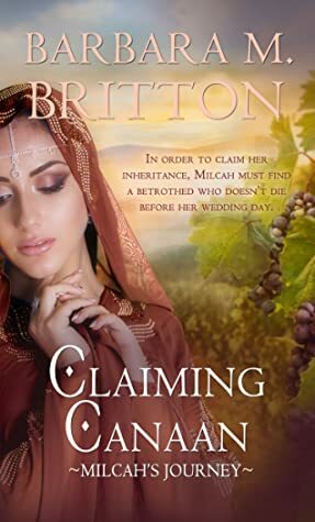 Claiming Canaan: Milcah's Journey by Barbara M. Britton