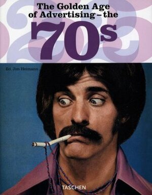 The Golden Age of Advertising: The 70s by Jim Heimann, Steve Heller, Steven Heller