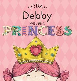 Today Debby Will Be a Princess by Paula Croyle