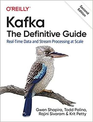 Kafka: The Definitive Guide: Real-Time Data and Stream Processing at Scale by Gwen Shapira, Todd Palino, Neha Narkhede