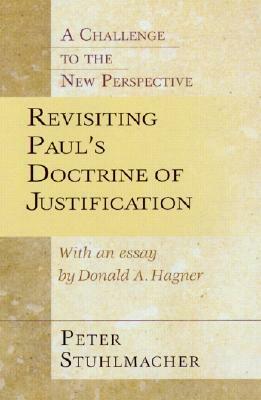 Revisiting Paul's Doctrine of Justification: A Challenge of the New Perspective by Donald A. Hagner, Peter Stuhlmacher