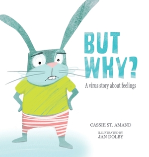 But Why: A Virus Story About Feelings by Cassie St Amand