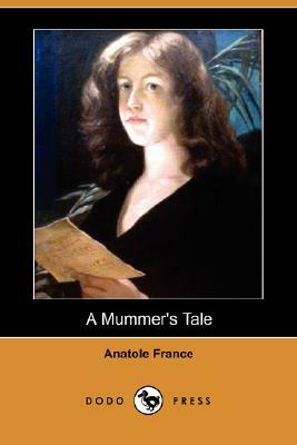 A Mummer's Tale (Dodo Press) by Anatole France