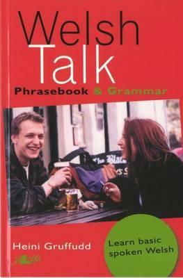 Welsh Talk: Phrasebook & Grammar by Heini Gruffudd