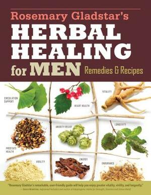 Rosemary Gladstar's Herbal Healing for Men: Remedies and Recipes for Circulation Support, Heart Health, Vitality, Prostate Health, Anxiety Relief, Lon by Rosemary Gladstar