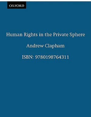 Human Rights in the Private Sphere by Andrew Clapham