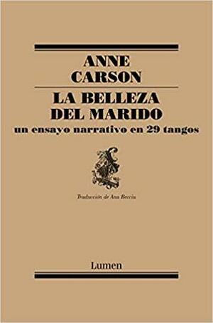 La belleza del marido: un ensayo narrativo en 29 tangos by Andreu Jaume, Anne Carson