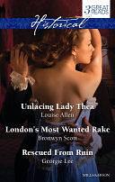 Unlacing Lady Thea/London's Most Wanted Rake/Rescued From Ruin by Bronwyn Scott, Georgie Lee, Louise Allen