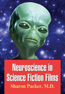 Neuroscience in Science Fiction Films by Sharon Packer