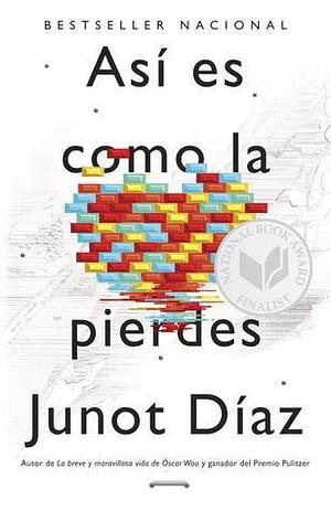 Así es como la pierdes / This Is How You Lose Her: Relatos by Junot Díaz, Junot Díaz