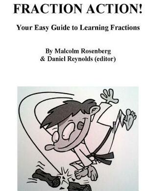 Fraction Action!: Your Easy Guide to Learning Fractions by Malcolm Rosenberg, Daniel Scott Reynolds