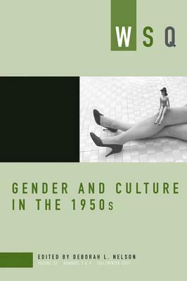 Gender and Culture in the 1950s: Wsq: Fall/Winter 2005 by 