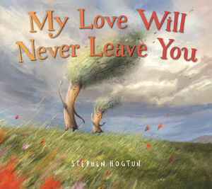 My Love Will Never Leave You by Stephen Hogtun