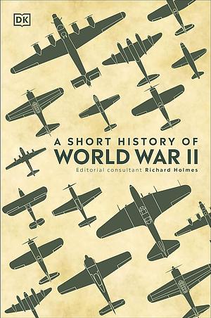 A Short History of World War II  by Richard Holmes