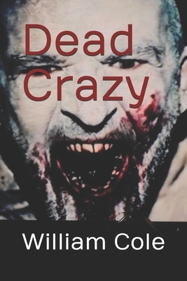 Dead Crazy by William Cole