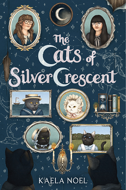 The Cats of Silver Crescent by Kaela Noel, Kaela Noel
