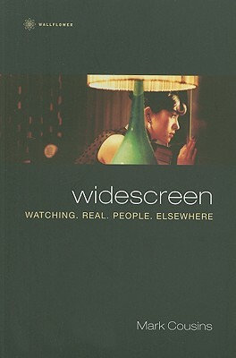Widescreen: Watching. Real. People. Elsewhere by Mark Cousins