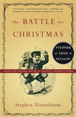 The Battle for Christmas: A Social and Cultural History of Our Most Cherished Holiday by Stephen Nissenbaum