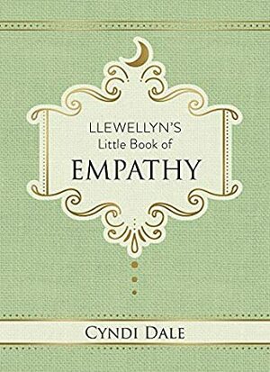 Llewellyn's Little Book of Empathy by Cyndi Dale