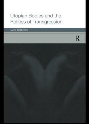 Utopian Bodies and the Politics of Transgression by Lucy Sargisson