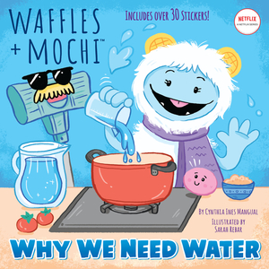 Why We Need Water (Waffles + Mochi) by Cynthia Ines Mangual, Random House