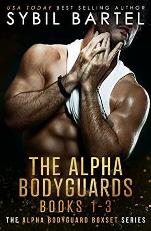 The Alpha Bodyguards Books 1-3 by Sybil Bartel