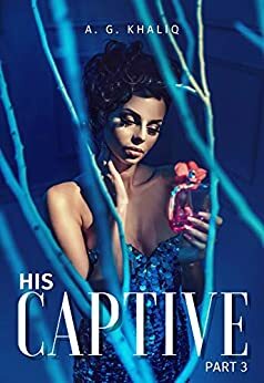 His Captive Part 3 by A.G. Khaliq