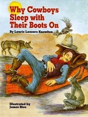 Why Cowboys Sleep With Their Boots On by James Rice, Laurie Knowlton