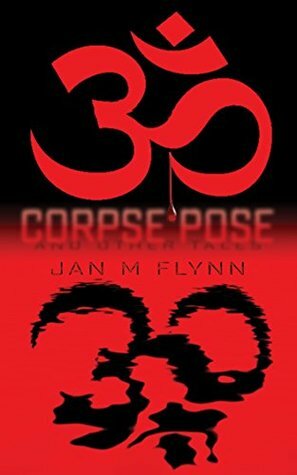 Corpse Pose: And Other Tales by Jan M. Flynn