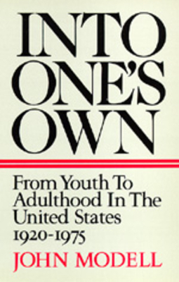 Into One's Own: From Youth to Adulthood in the United States 1920-1975 by John Modell