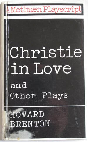 Christie In Love, And Other Plays by Howard Brenton