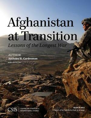 Afghanistan at Transition: The Lessons of the Longest War by Anthony H. Cordesman