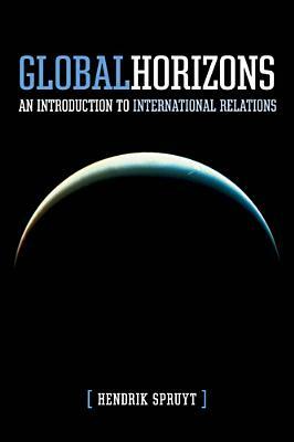 Global Horizons: An Introduction to International Relations by Hendrik Spruyt