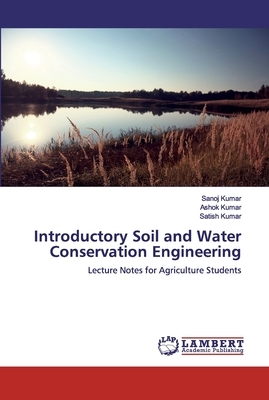 Introductory Soil and Water Conservation Engineering by Satish Kumar, Sanoj Kumar, Ashok Kumar