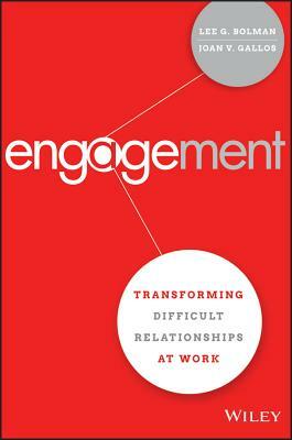 Engagement: Transforming Difficult Relationships at Work by Joan V. Gallos, Lee G. Bolman